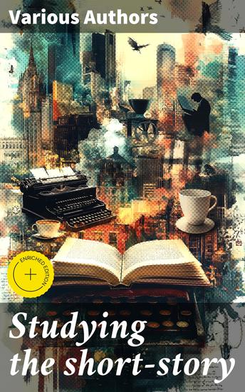 Studying the short-story - Enriched edition Sixteen short-story classics with introductions notes and a new laboratory study method for individual reading and use in colleges and schools - cover