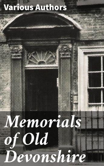 Memorials of Old Devonshire - Exploring the Hidden Gems of Old Devonshire's Literary Past - cover