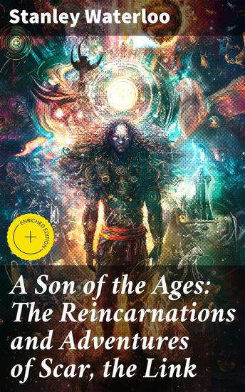A Son of the Ages: The Reincarnations and Adventures of Scar the Link - A Story of Man From the Beginning - cover