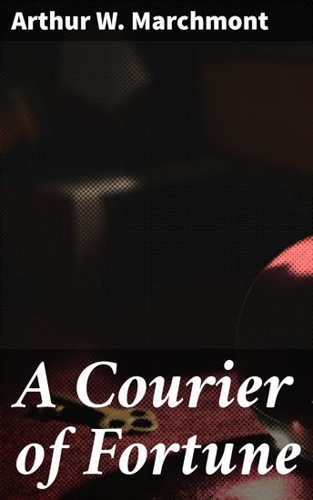 A Courier of Fortune - An Intriguing Tale of Dark Society Mystery and Unexpected Twists - cover