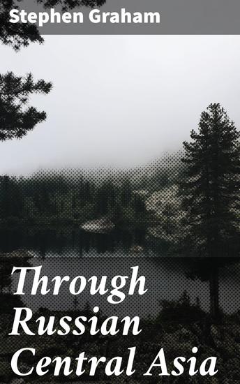 Through Russian Central Asia - A Literary Journey Through Central Asia - cover