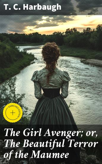 The Girl Avenger; or The Beautiful Terror of the Maumee - A Frontier Quest for Vengeance and Redemption - cover