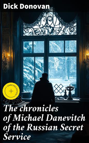 The chronicles of Michael Danevitch of the Russian Secret Service - Intrigue and Espionage in Imperial Russia: A Thrilling Secret Service Journey - cover