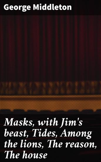 Masks with Jim's beast Tides Among the lions The reason The house - One Act Plays of Contemporary Life - cover