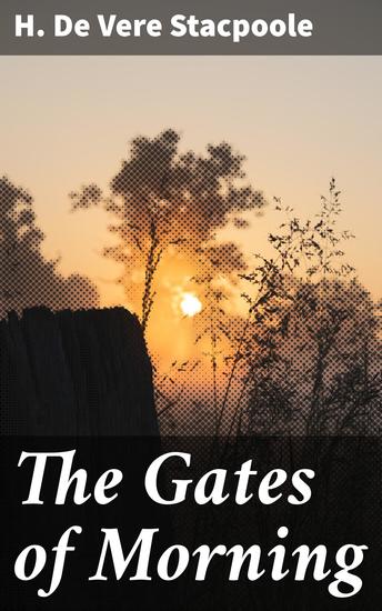 The Gates of Morning - A Tropical Tale of Love Adventure and Self-Discovery - cover