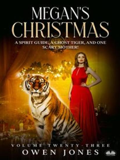 Megan's Christmas - A Spirit Guide A Ghost Tiger And One Scary Mother! - cover