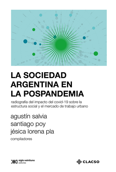 La sociedad argentina en la pospandemia - Radiografía del impacto del covid-19 sobre la estructura social y el mercado de trabajo urbano - cover