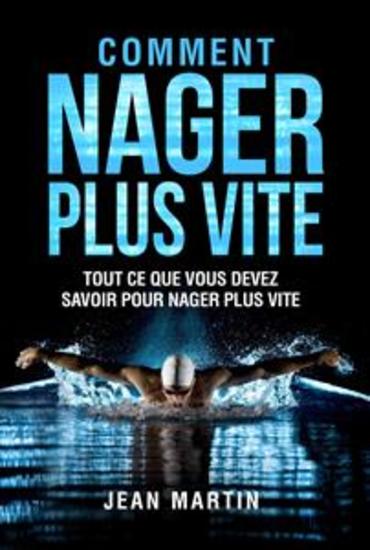COMMENT NAGER PLUS VITE Tout ce que vous devez savoir pour nager plus vite - cover