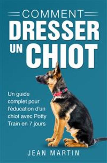 Comment dresser un chiot Un guide complet pour l'éducation d'un chiot avec Potty Train en 7 jours - cover