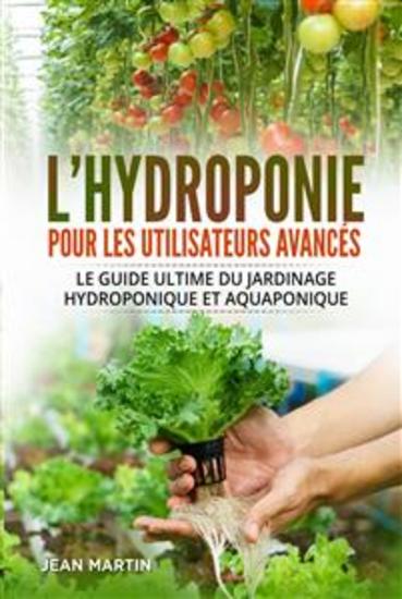 L'hydroponie pour les utilisateurs avancés Le guide ultime du jardinage hydroponique et aquaponique - cover
