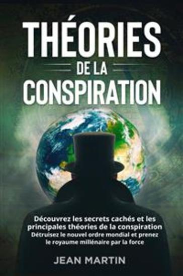 THÉORIES DE LA CONSPIRATION Découvrez les secrets cachés et les principales théories de la conspiration Détruisez le nouvel ordre mondial et prenez le royaume millénaire par la force - cover
