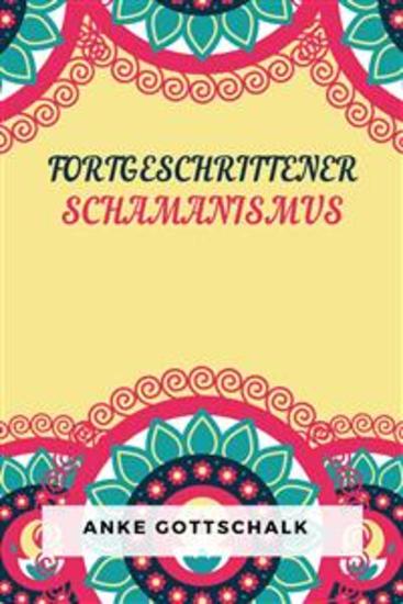 Fortgeschrittener Schamanismus - Die Praxis der bewussten Verwandlung - cover