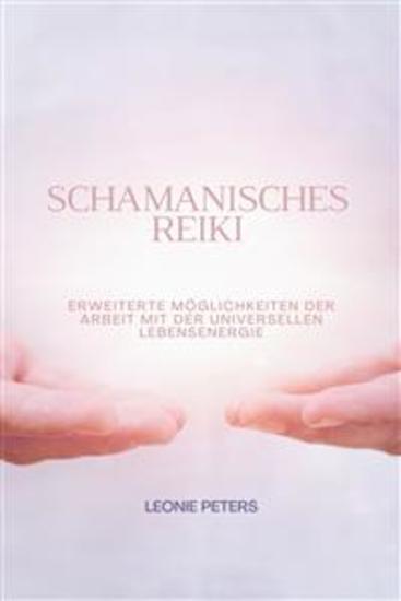 Schamanisches Reiki - Erweiterte Möglichkeiten Der Arbeit Mit Der Universellen Lebensenergie - cover