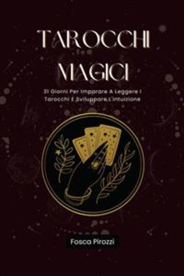 Tarocchi Magici - 31 Giorni Per Imparare A Leggere I Tarocchi E Sviluppare L'intuizione - cover