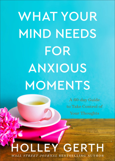 What Your Mind Needs for Anxious Moments - A 60-Day Guide to Take Control of Your Thoughts - cover