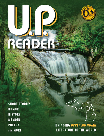 UP Reader -- Volume #6 - Bringing Upper Michigan Literature to the World - cover
