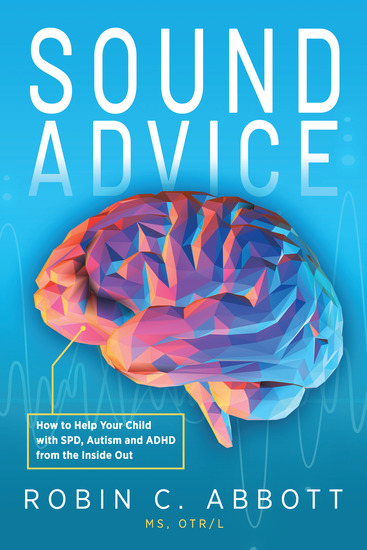 Sound Advice - How to Help Your Child with SPD Autism and ADHD from the Inside Out - cover