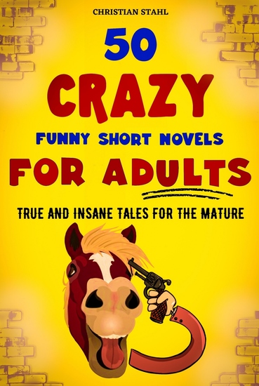 50 Crazy Funny Short Novels for Adults - True and Insane Tales for the Mature - cover
