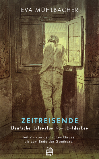 Zeitreisende - Deutsche Literatur für Entdecker - Teil 2 - von der Frühen Neuzeit bis zum Ende der Goethezeit - cover