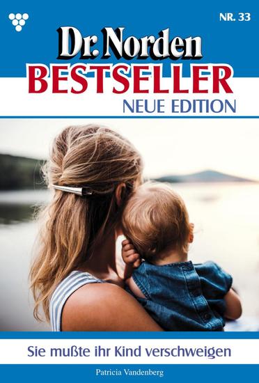 Sie musste ihr Kind verschweigen - Dr Norden Bestseller – Neue Edition 33 – Arztroman - cover