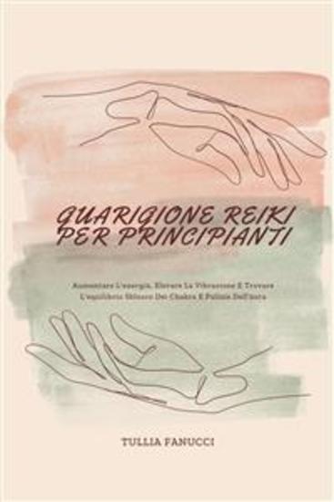 Guarigione Reiki Per Principianti - Aumentare L'energia Elevare La Vibrazione E Trovare L'equilibrio Sblocco Dei Chakra E Pulizia Dell'aura - cover
