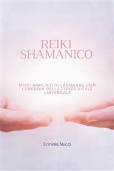 Reiki Shamanico - Modi Ampliati Di Lavorare Con L'energia Della Forza Vitale Universale - cover