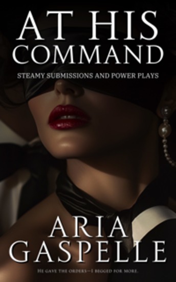 At His Command - Steamy Submissions and Power Plays - cover