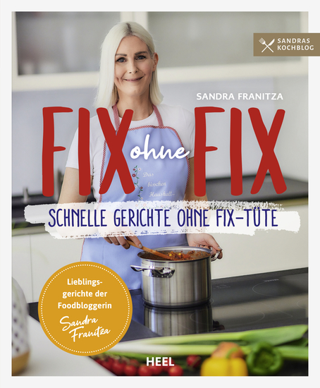 Fix ohne Fix - Schnelle Gerichte ohne Fix-Tüte - Lieblingsrezepte der Foodbloggerin Sandra Franitza - cover