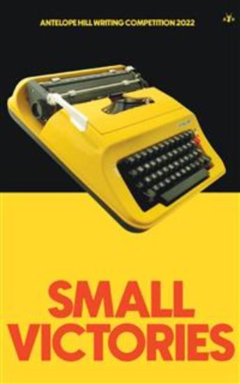 Small Victories - Antelope Hill Writing Competition 2022 - cover