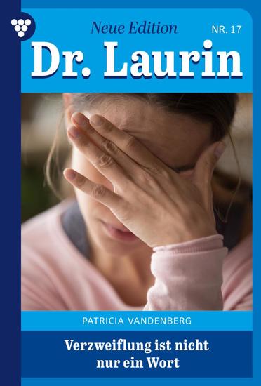 Verzweiflung ist nicht nur ein Wort - Dr Laurin – Neue Edition 17 – Arztroman - cover