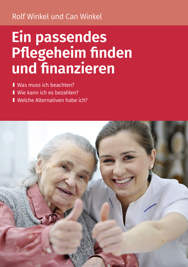 Ein passendes Pflegeheim finden und finanzieren - - Was muss ich beachten? - Wie kann ich es bezahlen? - Welche Alternativen habe ich? - cover