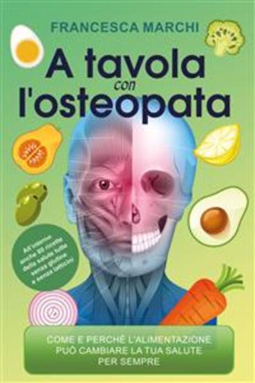 A tavola con l'osteopata - Come e perché l'alimentazione può migliorare il tuo stato di salute per sempre - cover