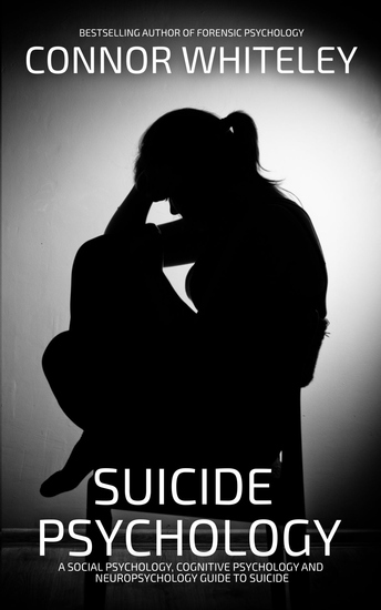Suicide Psychology - A Social Psychology Cognitive Psychology and Neuropsychology Guide to Suicide - cover