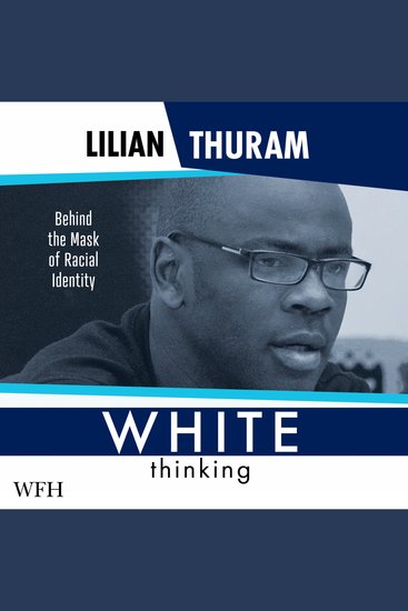 White Thinking - Behind the Mask of Racial Identity - cover