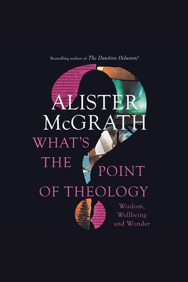What's the Point of Theology? - Wisdom Wellbeing and Wonder - cover