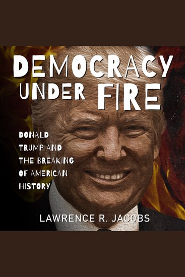 Democracy Under Fire - Donald Trump and the Breaking of American History - cover