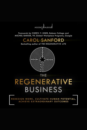 The Regenerative Business - Redesign Work Cultivate Human Potential Achieve Extraordinary Outcomes - cover
