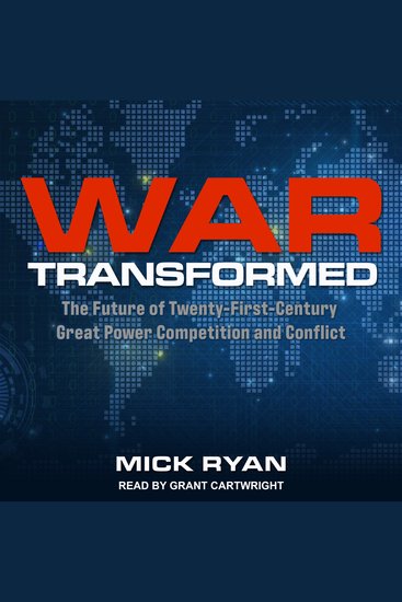 War Transformed - The Future of Twenty-First-Century Great Power Competition and Conflict - cover