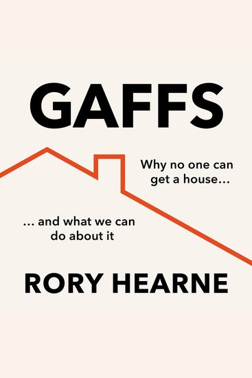 Gaffs: Why No One Can Get a House and What We Can Do About It - cover