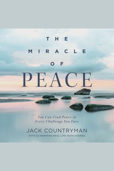 The Miracle of Peace - You Can Find Peace in Every Challenge You Face - cover