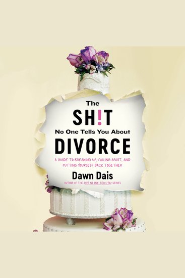 The Sh!t No One Tells You About Divorce - A Guide to Breaking Up Falling Apart and Putting Yourself Back Together - cover