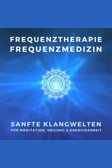 Frequenztherapie - Frequenzmedizin - Heilen mit Energiemedizin - Sanfte Klangwelten für Meditation Heilung & Energiearbeit - cover