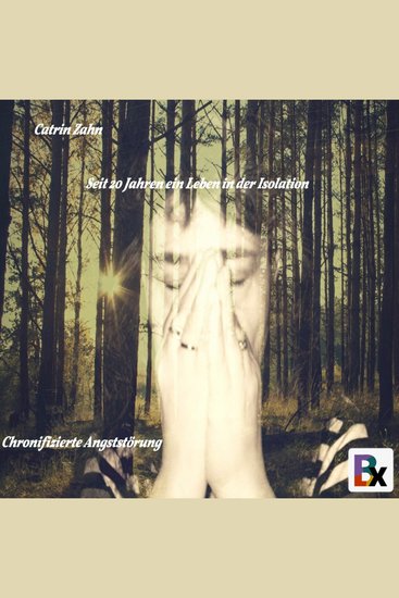 Seit 20 Jahren ein Leben in der Isolation - Chronifizierte Angststörung - cover