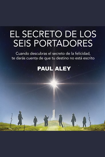 El secreto de los seis portadores - Cuando descubras el secreto de la felicidad te darás cuenta de que tu destino no está escrito - cover