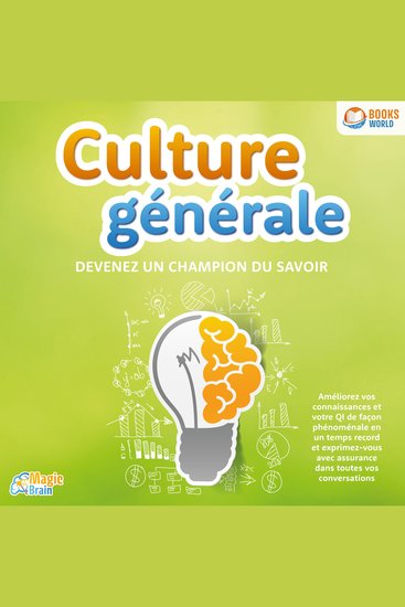 Culture générale - Devenez un champion du savoir: Améliorez vos connaissances et votre QI de façon phénoménale en un temps record et exprimez-vous avec assurance dans toutes vos conversations - cover