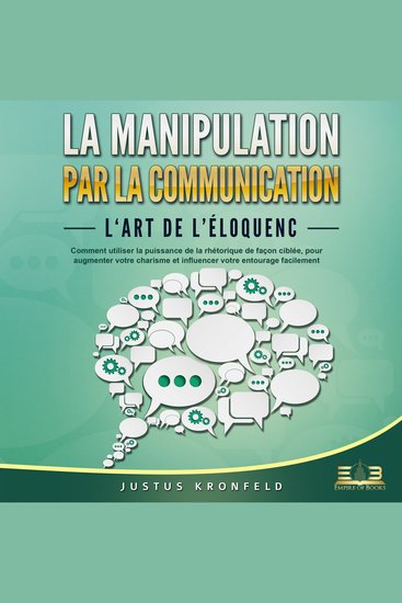 La manipulation par la communication - L'art de l'éloquence: Comment utiliser la puissance de la rhétorique de façon ciblée pour augmenter votre charisme et influencer votre entourage facilement - cover