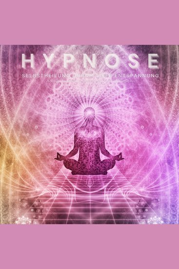 Hypnose: Selbstheilung durch tiefe Entspannung - Finde deinen inneren Frieden Selbstheilungskräfte aktivieren und stärken - cover