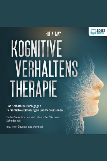 Kognitive Verhaltenstherapie: Das Selbsthilfe Buch gegen Persönlichkeitsstörungen und Depressionen Finden Sie zurück zu einem Leben voller Glück und Zufriedenheit! Inkl vieler Übungen und Workbook - cover