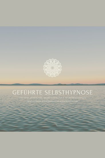 Geführte Selbsthypnose für mehr Selbstliebe Selbstvertrauen und Selbstbewusstsein - Das revolutionäre Hypnoseprogramm für ein selbstbewusstes Leben - cover