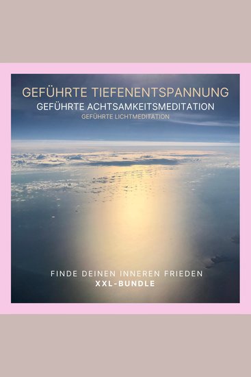 Geführte Tiefenentspannung - Geführte Achtsamkeitsmeditation - Geführte Lichtmeditation - Finde Deinen inneren Frieden (XXL-Bundle) - cover